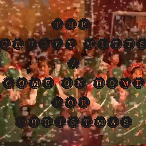 Grubby Mitts - Come On Home for Christmas