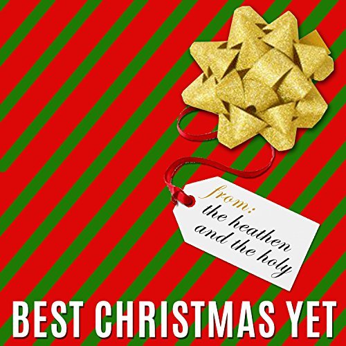The Heathen and the Holy - Best Christmas Yet