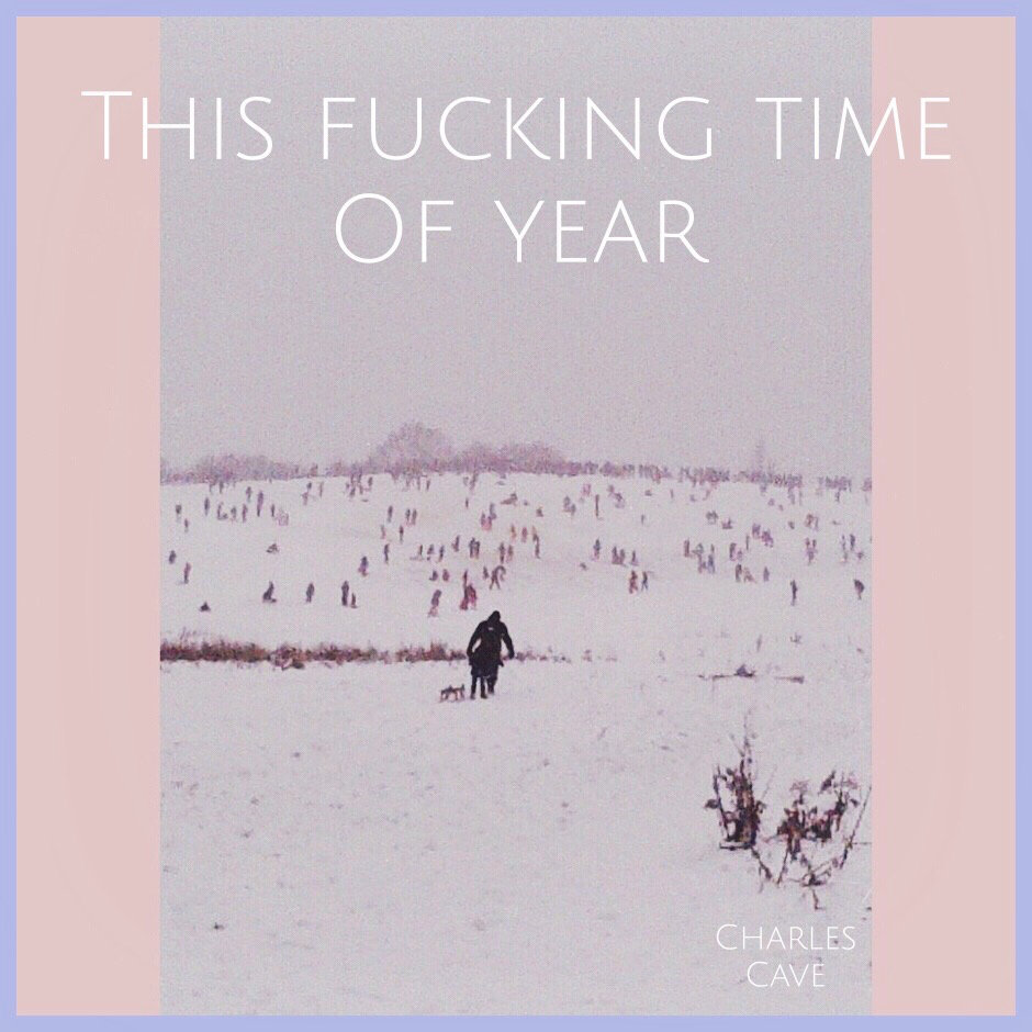 Charles Cave "This Fucking Time of Year"