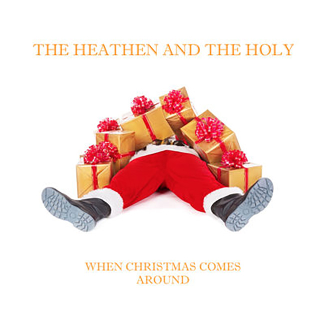 The Heathen and the Holy "When Christmas Comes Around"